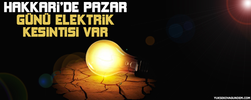 Hakkaride Pazar günü elektrik kesintisi var