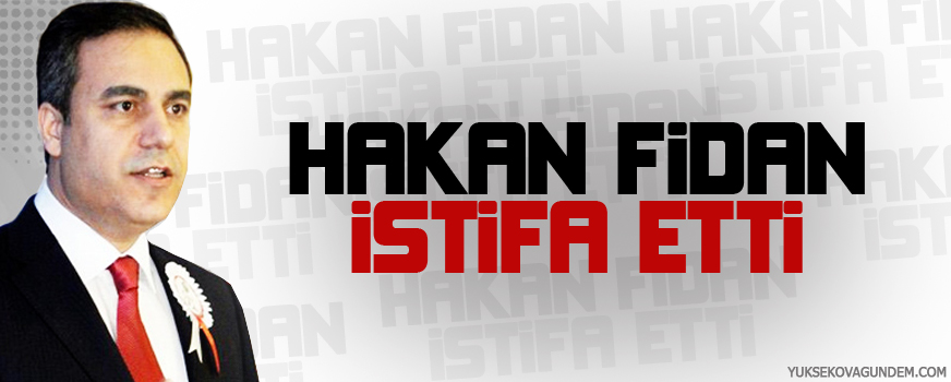Hakan Fidan istifa etti