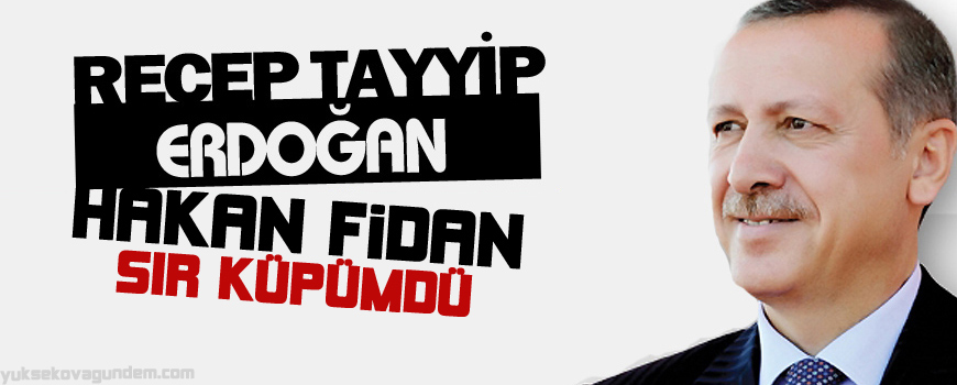 Erdoğan: Hakan Fidan sır küpümdü