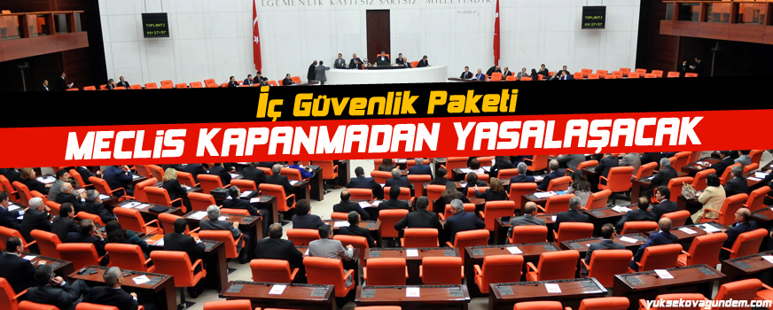 İç Güvenlik Paketi Meclis kapanmadan yasalaşacak