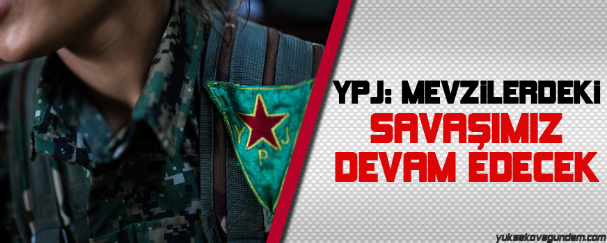 YPJ: Mevzilerdeki savaşımız devam edecek