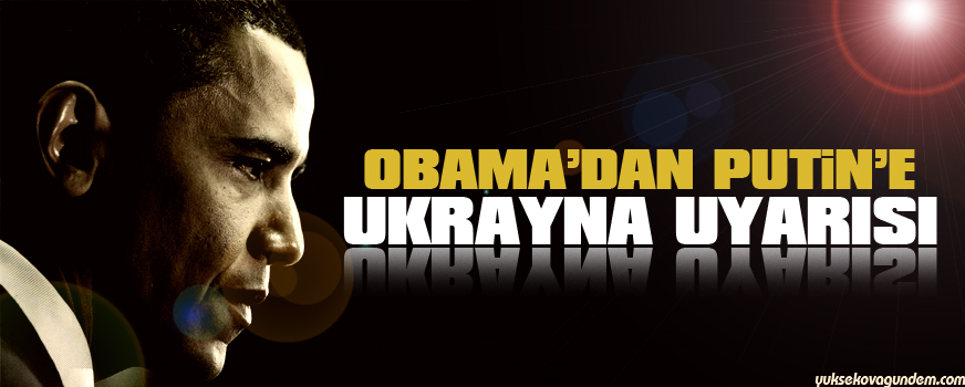 Obamadan Putine Ukrayna uyarısı