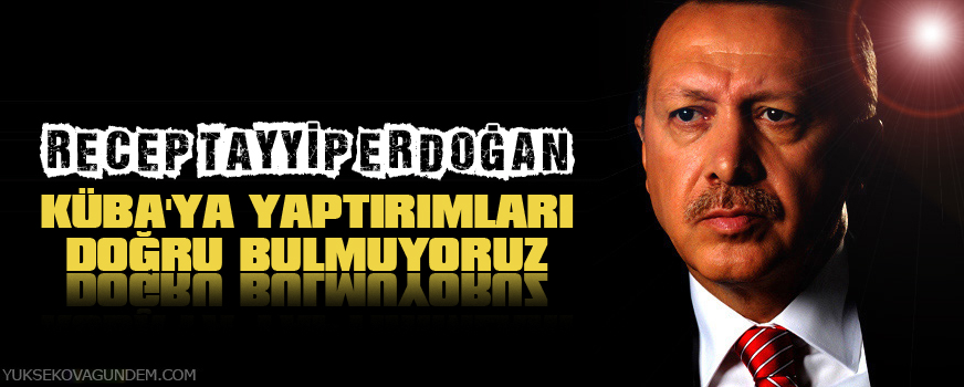 Erdoğan: Kübaya yaptırımları doğru bulmuyoruz