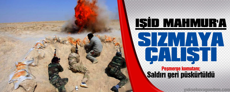 IŞİD Mahmur'a dağdan sızmaya çalıştı