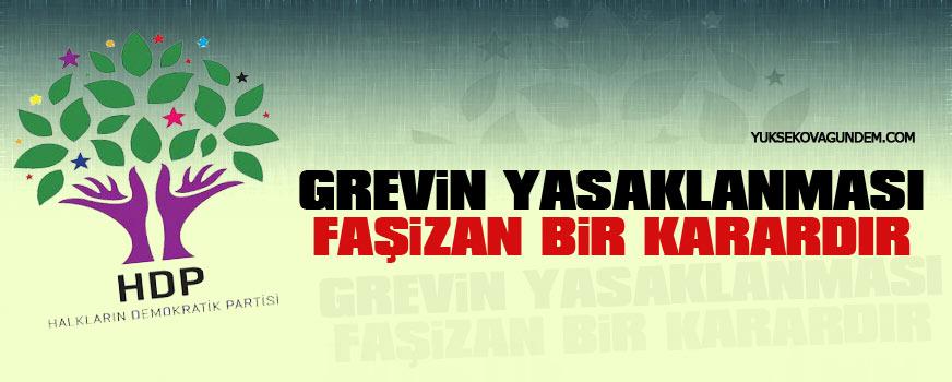 HDP: Grevin yasaklanması faşizan bir karardır