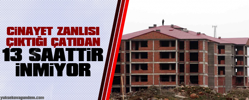 Cinayet Zanlısı Çıktığı Çatıdan 13 Saattir İnmiyor