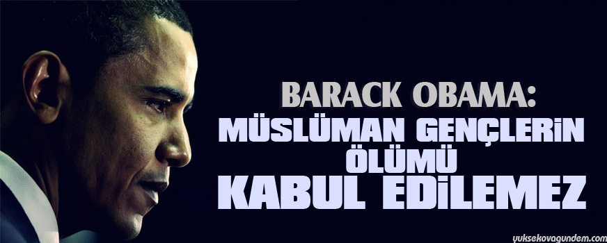 Obama: Müslüman gençlerin ölümü kabul edilemez