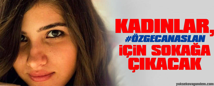 Kadınlar, #ÖzgecanAslan için sokağa çıkacak