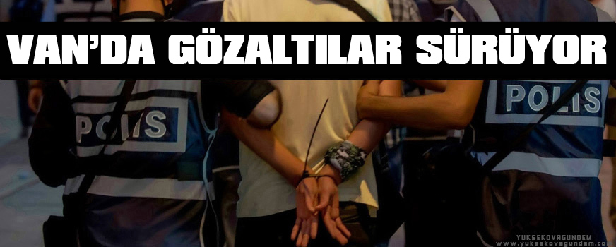 Vanda gözaltılar sürüyor