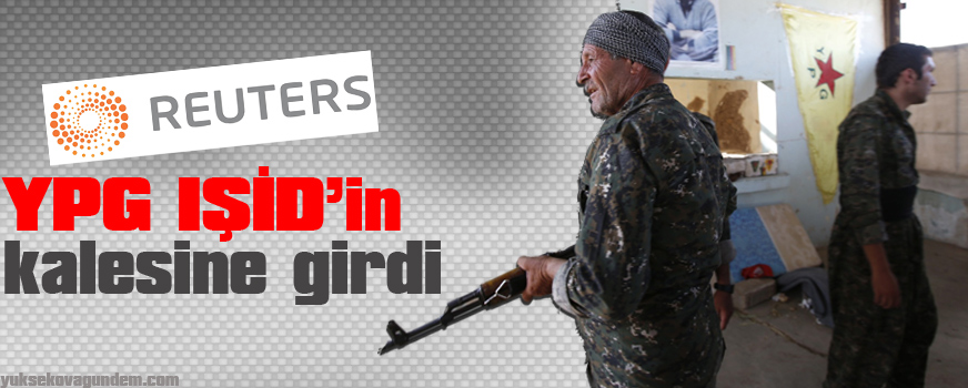 Reuters: YPG IŞİDin kalesine girdi