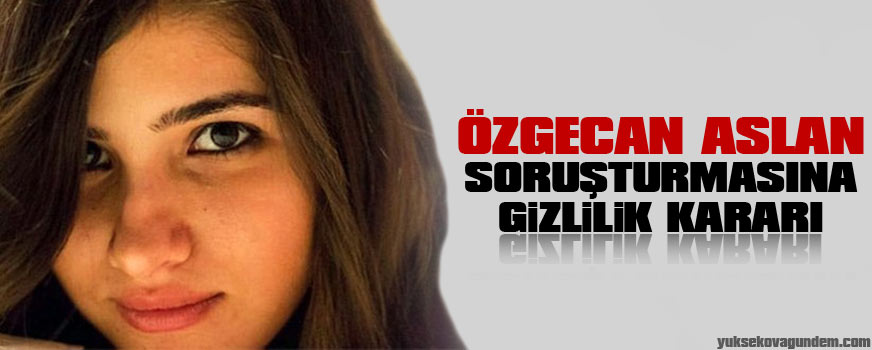 Özgecan Aslan soruşturmasına gizlilik kararı