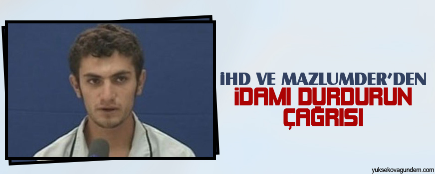 İHD ve MAZLUMDERden idamı durdurun çağrısı