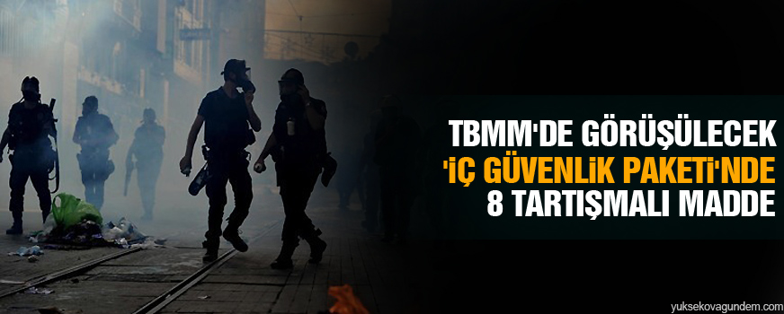 TBMM'de görüşülecek 'iç güvenlik paketi'nde 8 tartışmalı madde