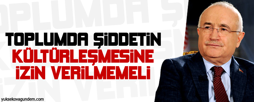 Toplumda şiddetin kültürleşmesine izin verilmemeli