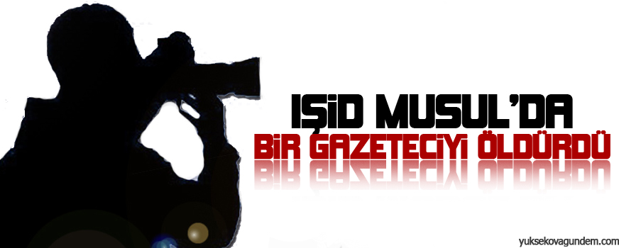 IŞİD Musulda bir gazeteciyi öldürdü