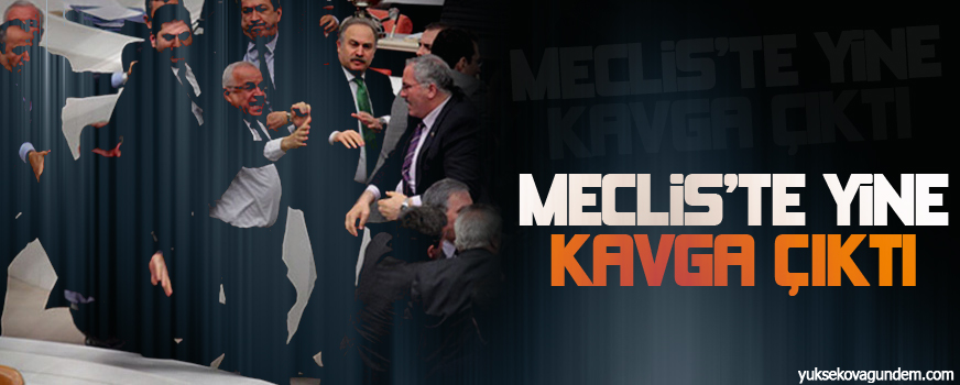 Meclis'te yine kavga çıktı!