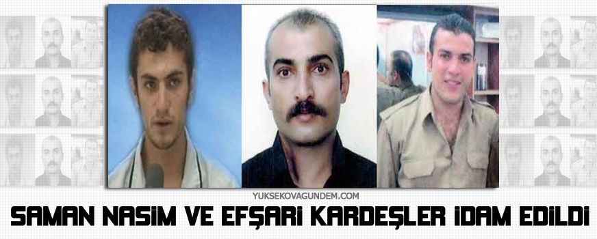 Saman Nasim ve Efşarî kardeşler idam edildi