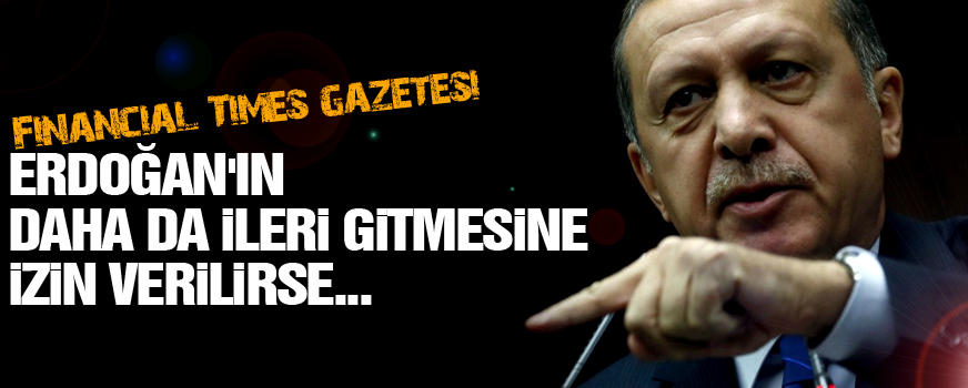 FT: Türkiye demokrasisi polis devleti yolunda