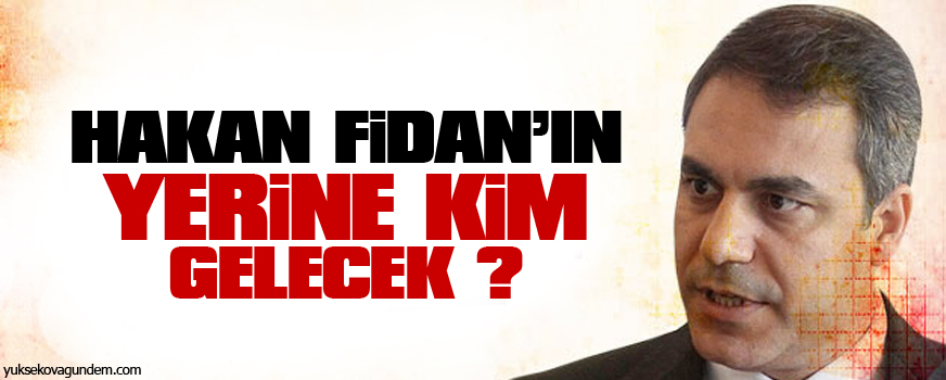 Hakan Fidan'ın yerine kim gelecek?