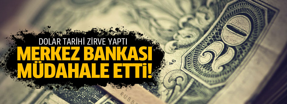 Dolar zirve yaptı, Merkez Bankası müdahale etti
