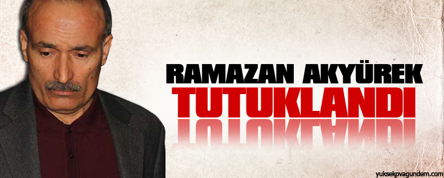 Ramazan Akyürek tutuklandı