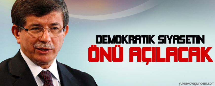 Davutoğlu: Demokratik siyasetin önü açılacak