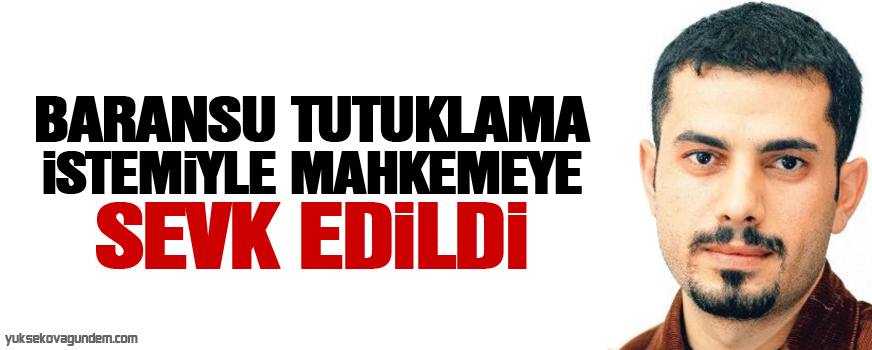 Baransu tutuklama istemiyle mahkemeye sevk edildi