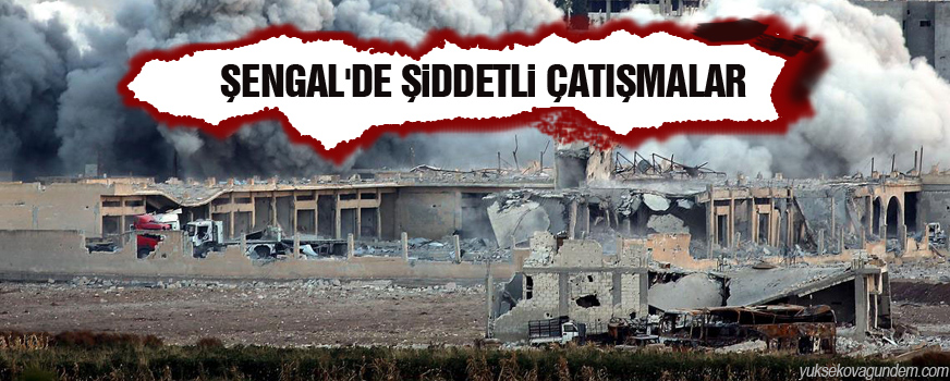 Şengal'de şiddetli çatışmalar