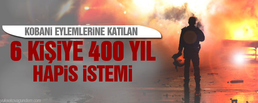 Kobani eylemlerine katılan 6 kişiye 400 yıl hapis istemi