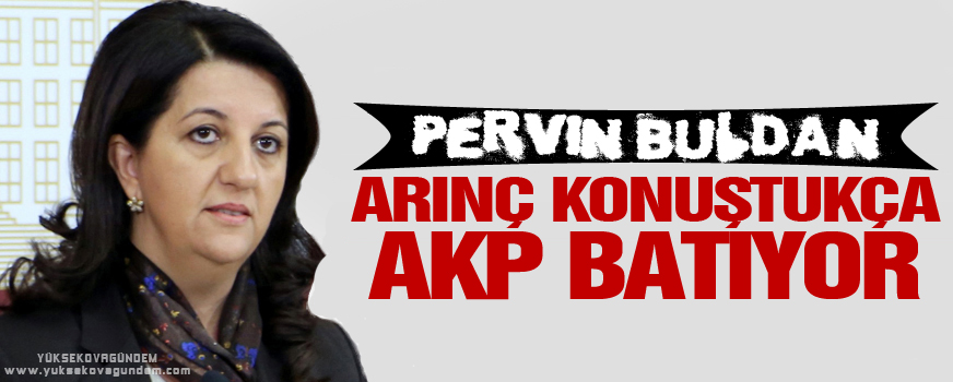 Buldan: Arınç konuştukça AKP batıyor, süreç tehlikeye giriyor