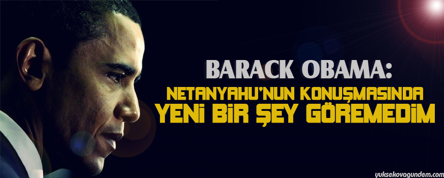 Obama: Netanyahunun konuşmasında yeni bir şey göremedim