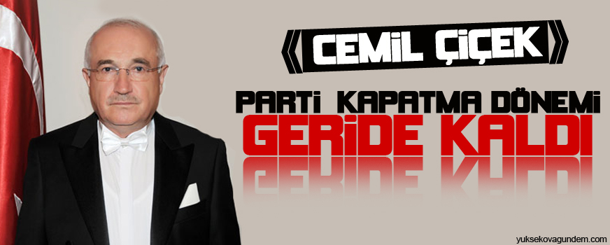 Çiçek: Parti kapatma dönemi geride kaldı