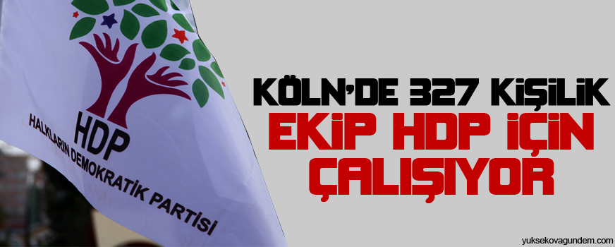 Köln'de 327 kişilik ekip HDP için çalışıyor
