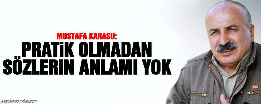 Karasu: Pratik olmadan sözlerin anlamı yok