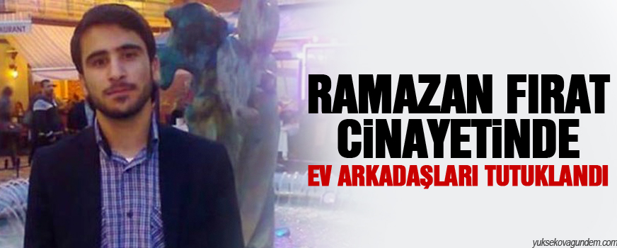 Ramazan Fırat cinayetinde ev arkadaşları tutuklandı