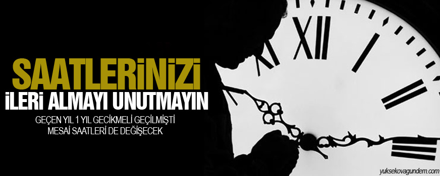 Saatlerinizi İleri Almayı Unutmayın