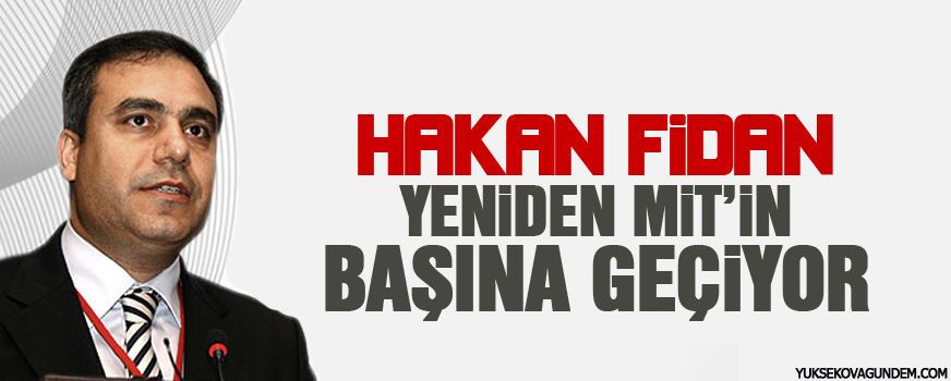 Fidan yeniden MİTin başına geçiyor