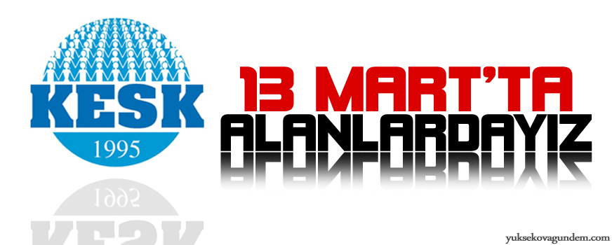 KESK: 13 Martta alanlardayız