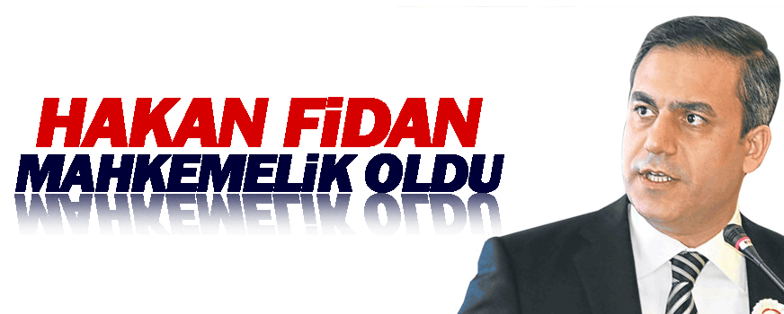 Hakan Fidan mahkemelik oldu!