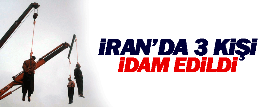 İran'da 3 kişi idam edildi