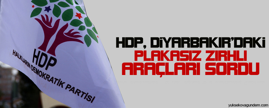HDP, Diyarbakırdaki plakasız zırhlı araçları sordu