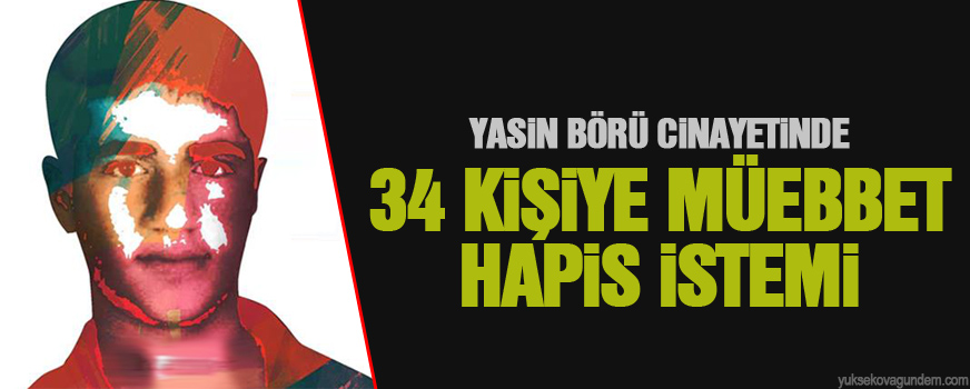Yasin Börü cinayetinde 34 kişiye müebbet hapis istemi