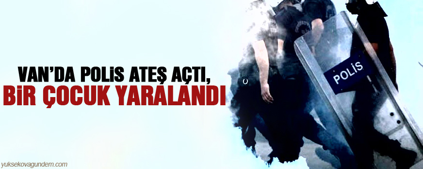 Vanda polis ateş açtı, bir çocuk yaralandı