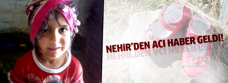 Kaybolan Nehirin cansız bedeni bulundu