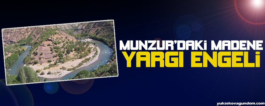 Munzurdaki madene yargı engeli