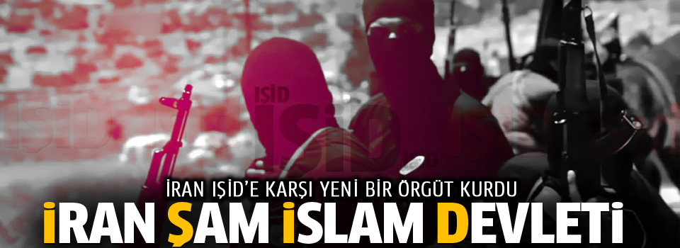 IŞİD'e karşı İran Şam İslam Devleti kuruldu