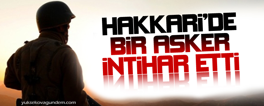 Hakkari Derecik'de 1 asker intihar etti