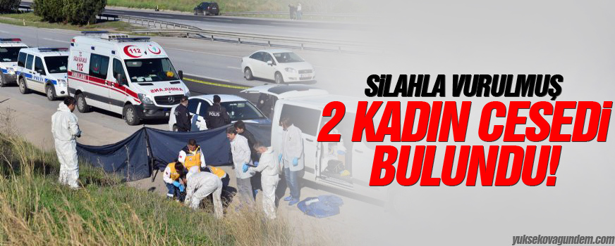Silahla Vurulmuş 2 Kadın Cesedi Bulundu!
