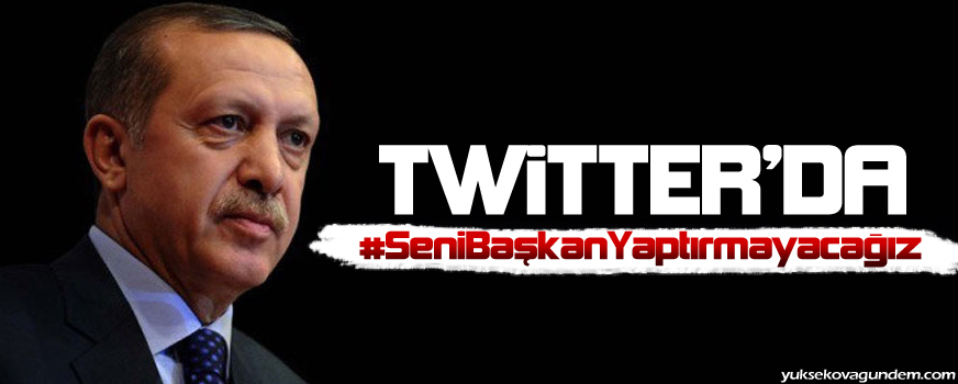 Twitterda #SeniBaşkanYaptırmayacağız