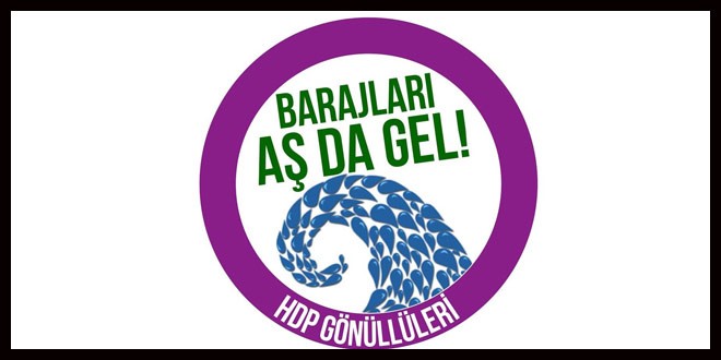 HDPden Barajları aş da gel kampanyası